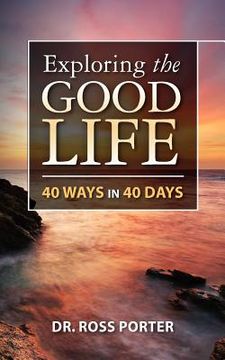 portada exploring the good life: 40 ways in 40 days (en Inglés)