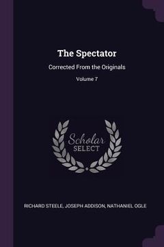 portada The Spectator: Corrected From the Originals; Volume 7 (en Inglés)