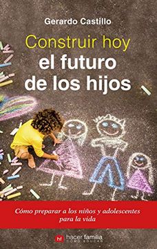 portada Construir hoy el Futuro de los Hijos (in Spanish)