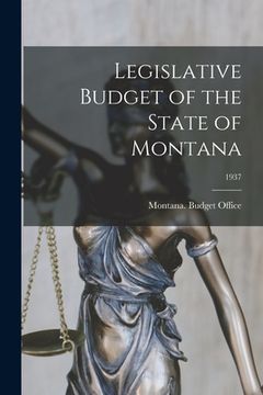 portada Legislative Budget of the State of Montana; 1937 (en Inglés)