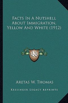 portada facts in a nutshell about immigration, yellow and white (1912) (en Inglés)