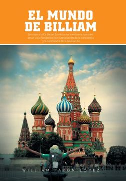 portada El Mundo de Billiam: Un Viaje la ex Union Sovietica se Transforma Tambien en un Viaje Fantastico por la Revolucion de la Conciencia y la co (in Spanish)