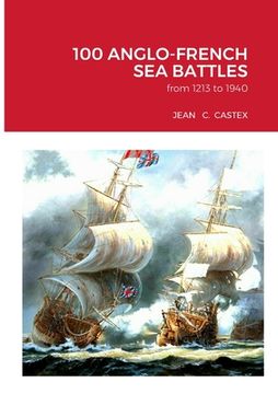 portada 100 Anglo-French Sea Battles: from 1213 to 1940 (en Inglés)