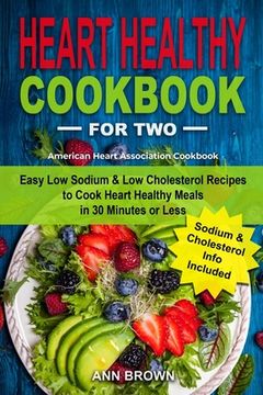 portada Heart Healthy Cookbook for Two: Easy Low Sodium & Low Cholesterol Recipes to Cook Heart Healthy Meals in 30 Minutes or Less, American Heart Associatio (en Inglés)