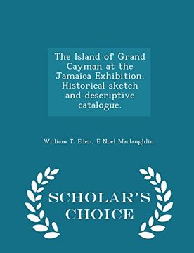 portada The Island of Grand Cayman at the Jamaica Exhibition. Historical sketch and descriptive catalogue. - Scholar's Choice Edition