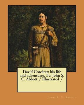 portada David Crockett: his life and adventures. By: John S. C. Abbott / Illustrated /