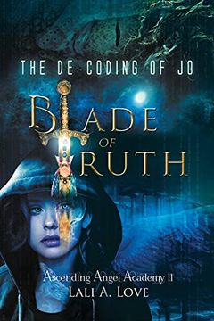 portada The De-Coding of jo: Blade of Truth (Ii) (Ascending Angel Academy) (en Inglés)