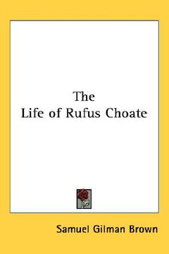 portada the life of rufus choate (en Inglés)
