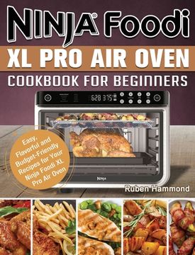 portada Ninja Foodi XL Pro Air Oven Cookbook For Beginners: Easy, Flavorful and Budget-Friendly Recipes for Your Ninja Foodi XL Pro Air Oven (en Inglés)
