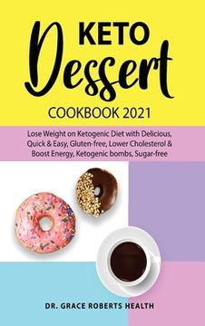 portada Keto Dessert Cookbook 2021: Lose Weight on Ketogenic Diet with Delicious, Quick & Easy, Gluten-free, Lower Cholesterol & Boost Energy, Ketogenic b (en Inglés)
