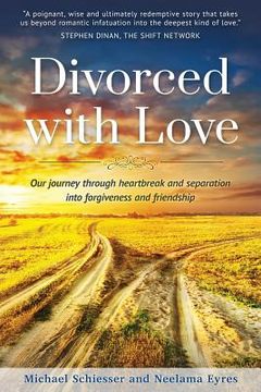 portada Divorced with Love: Our journey through heartbreak and separation into forgiveness and friendship