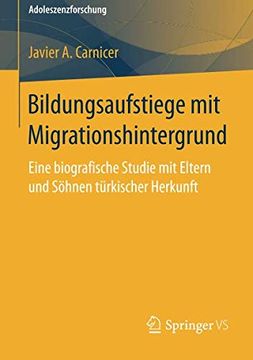 portada Bildungsaufstiege mit Migrationshintergrund: Eine Biografische Studie mit Eltern und Söhnen Türkischer Herkunft (Adoleszenzforschung) (en Alemán)