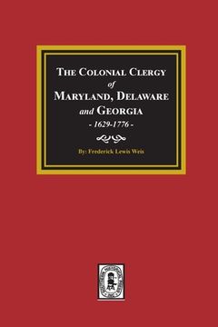 portada The Colonial Clergy of Maryland, Delaware and Georgia, 1629-1776 (en Inglés)