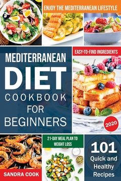 portada Mediterranean Diet For Beginners: 101 Quick and Healthy Recipes with Easy-to-Find Ingredients to Enjoy The Mediterranean Lifestyle (21-Day Meal Plan t (in English)