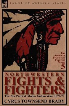 portada northwestern fights & fighters: the nez perc & modoc indian wars 1872-77 (en Inglés)