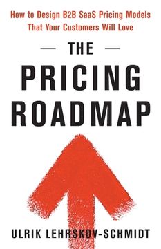 portada The Pricing Roadmap: How to Design B2B SaaS Pricing Models That Your Customers Will Love (en Inglés)