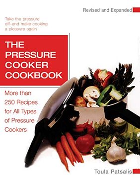 portada The Pressure Cooker Cookbook: More Than 250 Recipes for all Types of Pressure Cookers, Revised and Expanded (en Inglés)