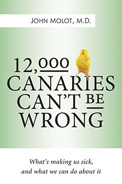 portada 12,000 Canaries Can t Be Wrong: What s Making Us Sick, And What We Can Do About It (en Inglés)