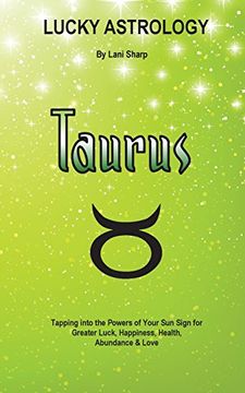 portada Lucky Astrology - Taurus: Tapping into the Powers of Your Sun Sign for Greater Luck, Happiness, Health, Abundance & Love (Lucky Astrology Series)