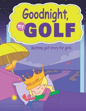 portada Goodnight, My Golf. Bedtime golf story for girls. 