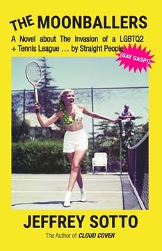 portada The Moonballers: A Novel About the Invasion of a Lgbtq2+ Tennis League … by Straight People (Gay Gasp! ) (en Inglés)