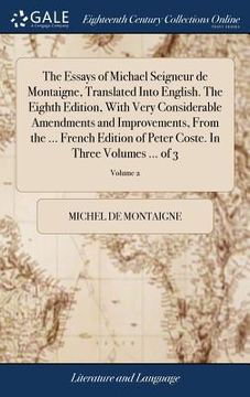 portada The Essays of Michael Seigneur de Montaigne, Translated Into English. The Eighth Edition, With Very Considerable Amendments and Improvements, From the (in English)