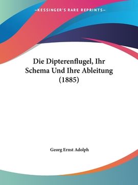portada Die Dipterenflugel, Ihr Schema Und Ihre Ableitung (1885) (en Alemán)