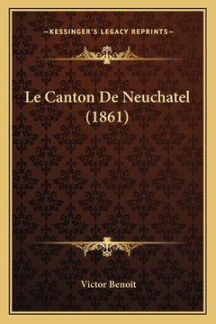 portada Le Canton De Neuchatel (1861) (en Francés)