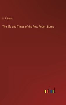 portada The life and Times of the Rev. Robert Burns (en Inglés)
