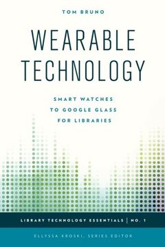 portada Wearable Technology: Smart Watches to Google Glass for Libraries (Library Technology Essentials)