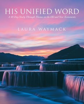 portada His Unified Word: A 40-Day Study Through Themes in the Old and New Testaments (in English)