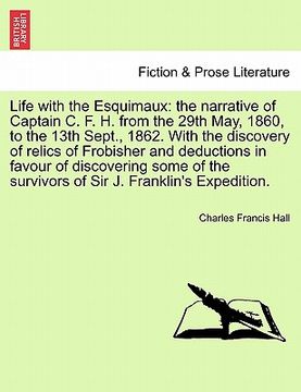 portada life with the esquimaux: the narrative of captain c. f. h. from the 29th may, 1860, to the 13th sept., 1862. with the discovery of relics of fr (en Inglés)