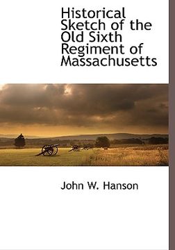 portada historical sketch of the old sixth regiment of massachusetts (en Inglés)