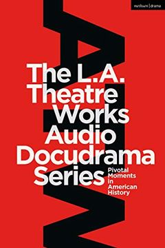 portada The L. A. Theatre Works Audio Docudrama Series: Pivotal Moments in American History (en Inglés)