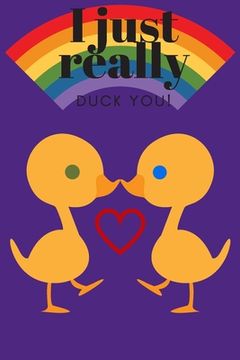 portada I Really Duck You!: Rainbow Theme - Sweetest Day, Valentine's Day or Just Because Gift (en Inglés)