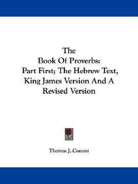portada the book of proverbs: part first; the hebrew text, king james version and a revised version