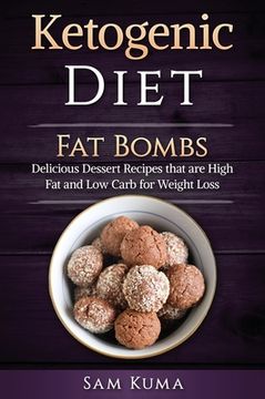 portada Ketogenic Diet: Fat Bombs: Delicious Dessert Recipes that are High Fat and Low Carb for Weight Loss (en Inglés)