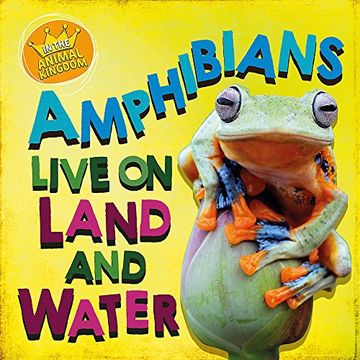 portada Amphibians Live on Land and in Water (in the Animal Kingdom) (en Inglés)