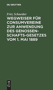 portada Wegweiser für Consumvereine zur Anwendung des Genossenschafts-Gesetzes vom 1. Mai 1889: Musterstatuten mit Begründung und Erläuterungen (en Alemán)