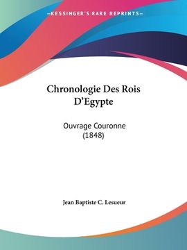 portada Chronologie Des Rois D'Egypte: Ouvrage Couronne (1848) (en Francés)