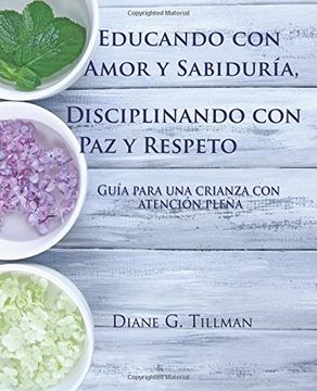 portada Educando con Amor y Sabiduría, Disciplinando con paz y Respeto: Guía Para una Crianza con Atención Plena (in Spanish)