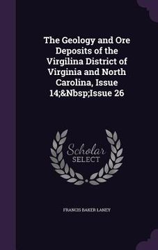 portada The Geology and Ore Deposits of the Virgilina District of Virginia and North Carolina, Issue 14; Issue 26