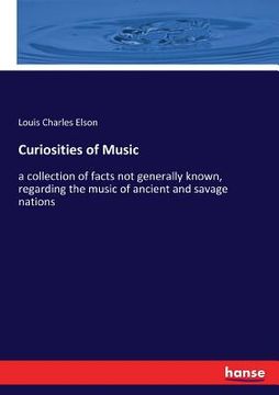 portada Curiosities of Music: a collection of facts not generally known, regarding the music of ancient and savage nations (in English)