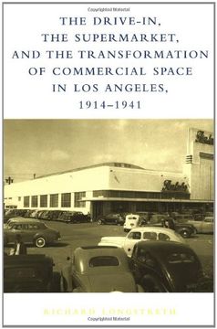 portada The Drive-In, the Supermarket, and the Transformation of Commercial Space in los Angeles, 1914-1941 (The mit Press) (in English)