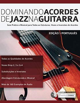 portada Dominando Acordes de Jazz na Guitarra: Guia Práctico e Musical Para Toda as Estruturas, Vozes e Inversões de Acordes (Tocar Jazz Guitarra) (en Portugués)