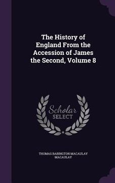 portada The History of England From the Accession of James the Second, Volume 8 (in English)