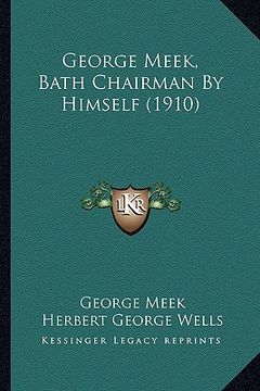 portada george meek, bath chairman by himself (1910) (en Inglés)