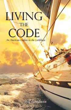 portada Living the Code An American Outlaw in the Caribbean (en Inglés)