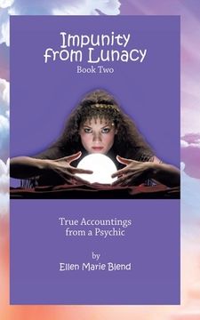 portada Impunity from Lunacy - Book Two: True Accountings from a Psychic (en Inglés)