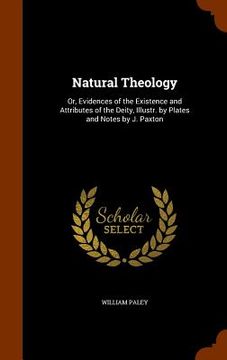 portada Natural Theology: Or, Evidences of the Existence and Attributes of the Deity, Illustr. by Plates and Notes by J. Paxton